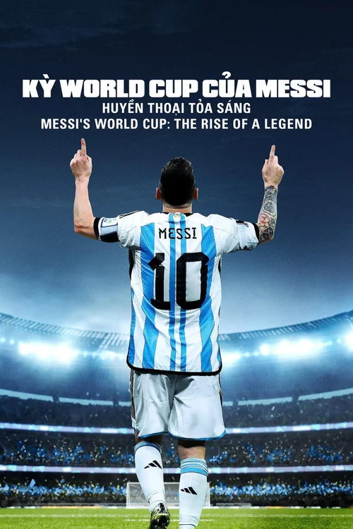 Kỳ World Cup Của Messi: Huyền Thoại Tỏa Sáng - Messi's World Cup: The Rise of a Legend